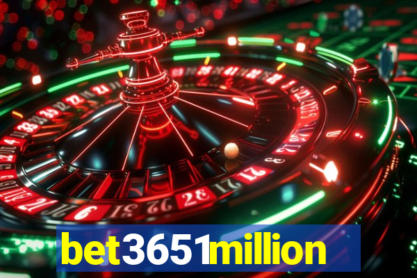 bet3651million