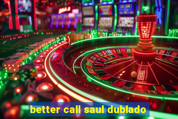 better call saul dublado