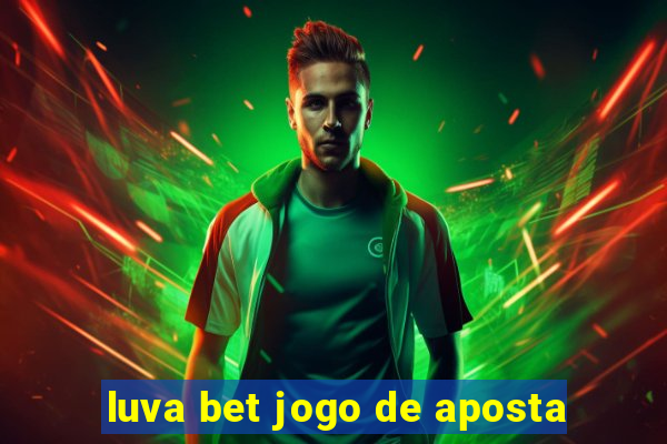 luva bet jogo de aposta