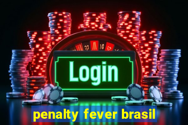 penalty fever brasil