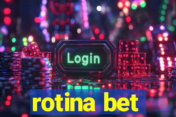 rotina bet