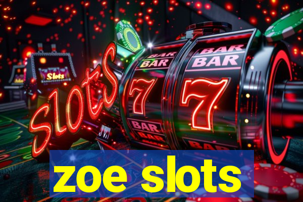 zoe slots