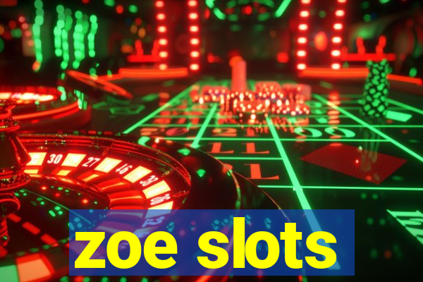 zoe slots