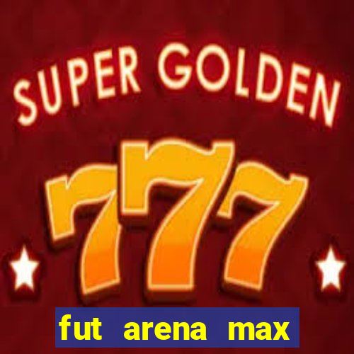 fut arena max futebol ao vivo