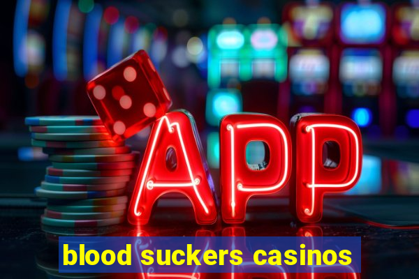 blood suckers casinos