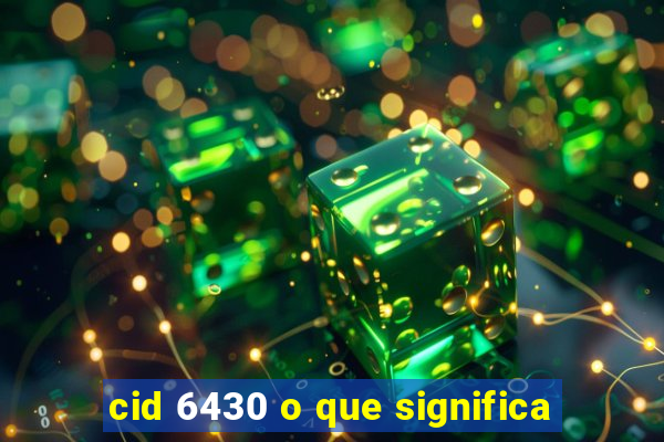 cid 6430 o que significa