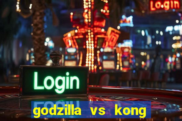 godzilla vs kong filme completo dublado topflix