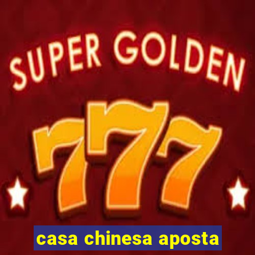 casa chinesa aposta