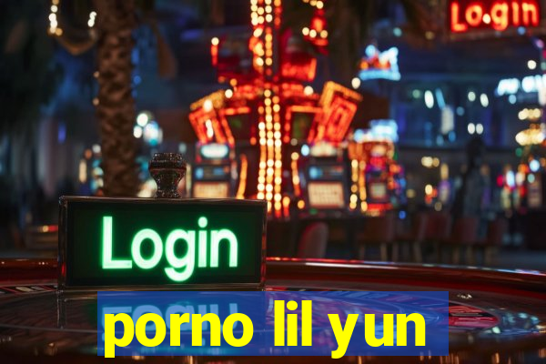 porno lil yun