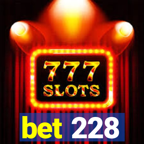 bet 228