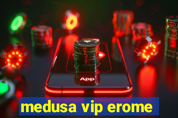 medusa vip erome