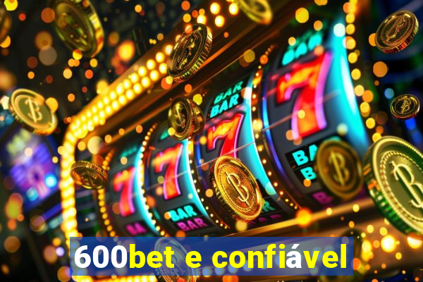 600bet e confiável