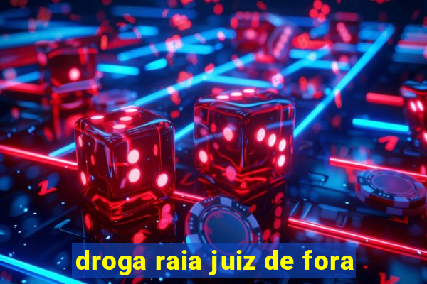 droga raia juiz de fora