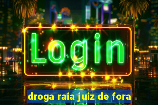 droga raia juiz de fora