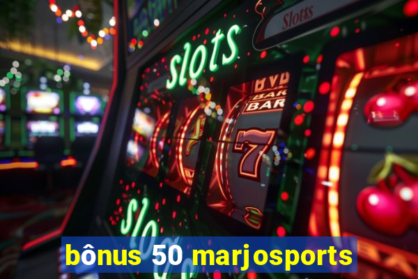 bônus 50 marjosports