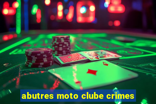 abutres moto clube crimes