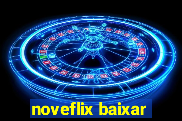 noveflix baixar