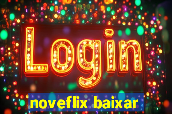 noveflix baixar