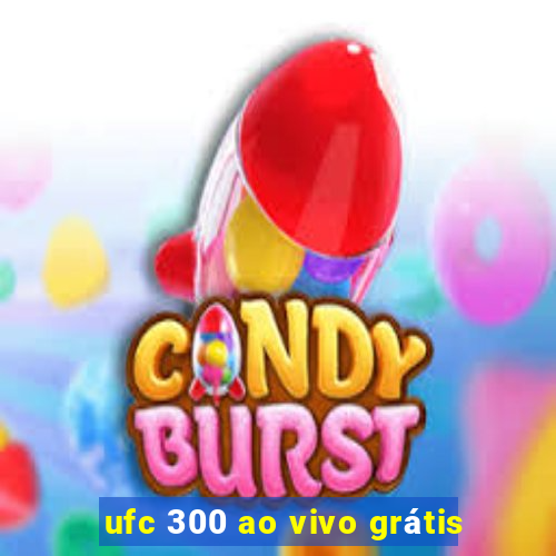 ufc 300 ao vivo grátis