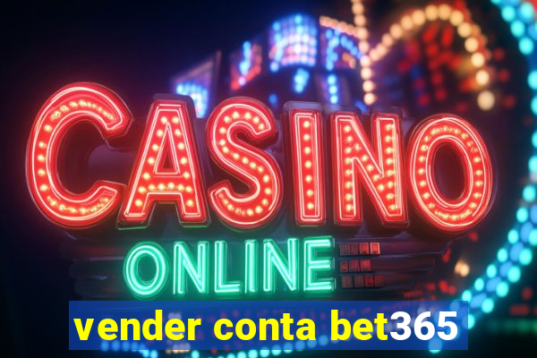 vender conta bet365