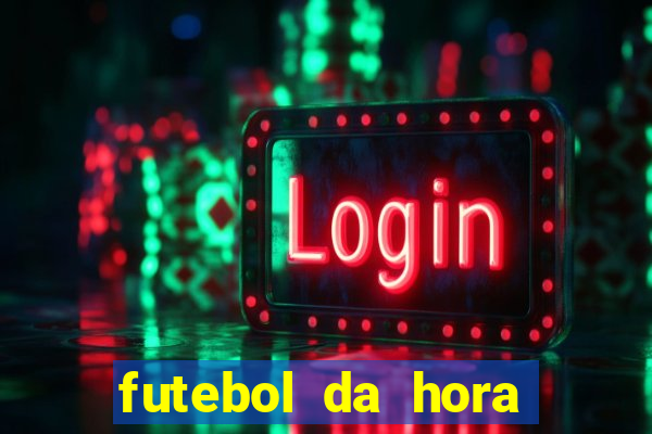 futebol da hora 3.7 ao vivo