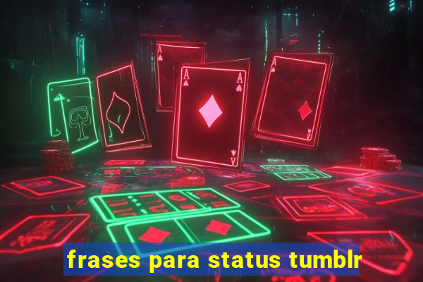 frases para status tumblr