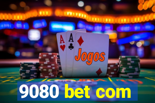 9080 bet com