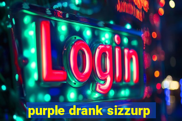 purple drank sizzurp