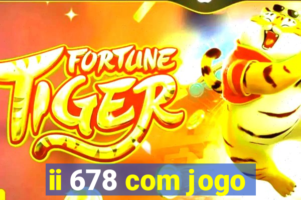 ii 678 com jogo