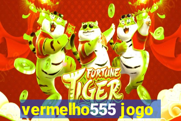 vermelho555 jogo