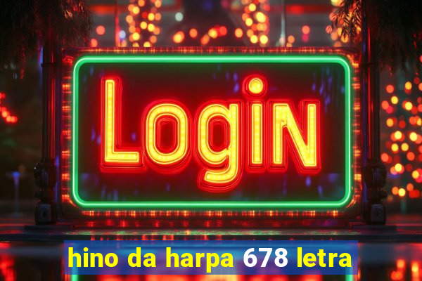 hino da harpa 678 letra