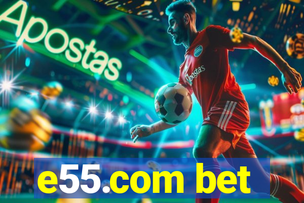 e55.com bet