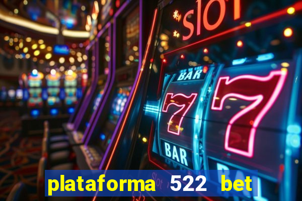 plataforma 522 bet é confiável