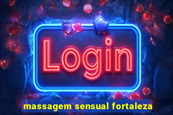 massagem sensual fortaleza