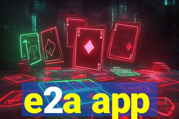 e2a app