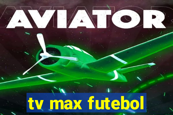 tv max futebol