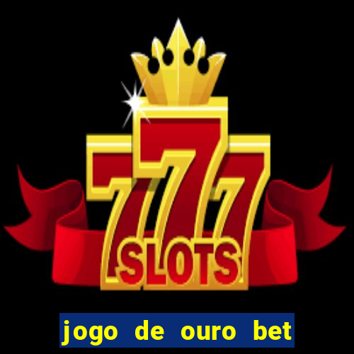 jogo de ouro bet codigo promocional