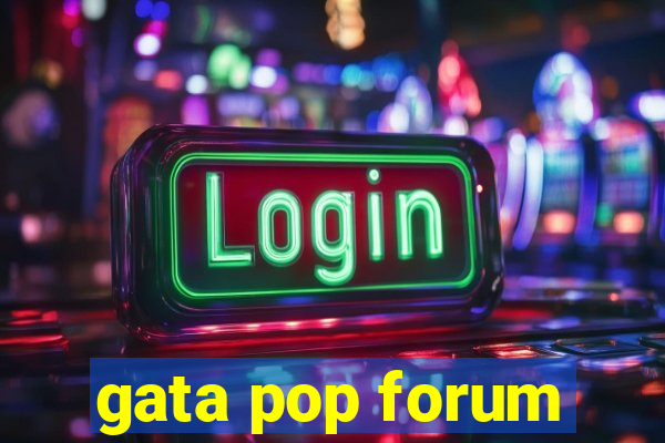 gata pop forum