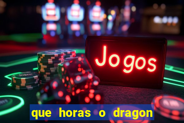 que horas o dragon fortune paga