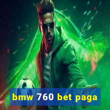 bmw 760 bet paga