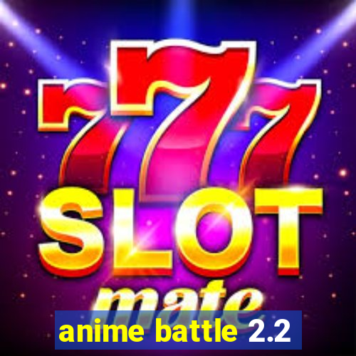 anime battle 2.2