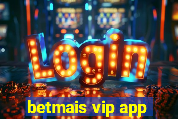 betmais vip app