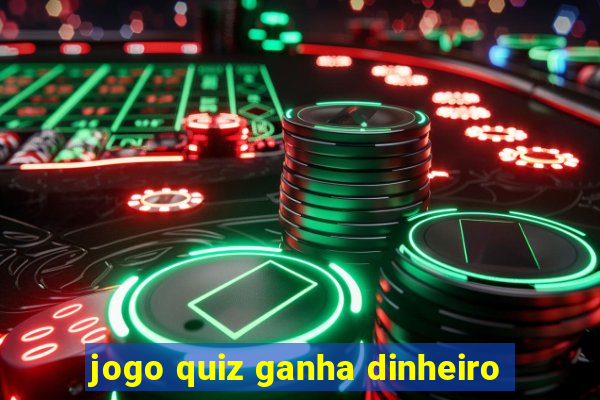 jogo quiz ganha dinheiro