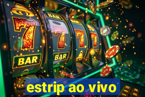 estrip ao vivo