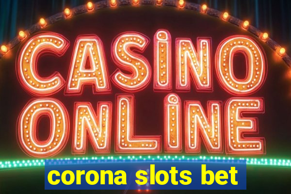 corona slots bet