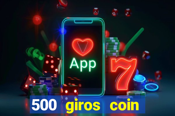 500 giros coin master grátis