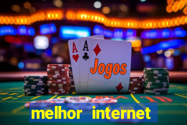 melhor internet para jogar online