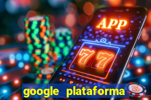 google plataforma de jogos