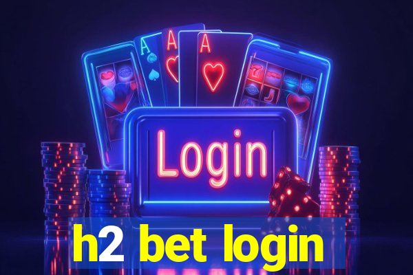 h2 bet login