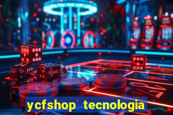 ycfshop tecnologia em ecommerce ltda jogos